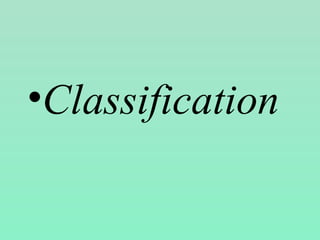 •Classification
 
