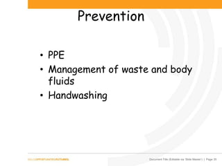 Document Title (Editable via ‘Slide Master’) | Page 35
Prevention
• PPE
• Management of waste and body
fluids
• Handwashing
 