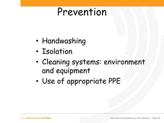 Document Title (Editable via ‘Slide Master’) | Page 39
Prevention
• Handwashing
• Isolation
• Cleaning systems: environment
and equipment
• Use of appropriate PPE
 