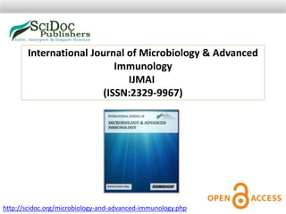 International Journal of Microbiology & Advanced
Immunology
IJMAI
(ISSN:2329-9967)
http://scidoc.org/microbiology-and-advanced-immunology.php
 
