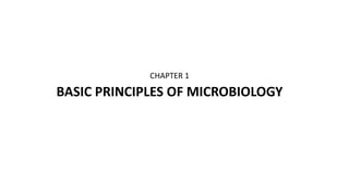 CHAPTER 1
BASIC PRINCIPLES OF MICROBIOLOGY
 