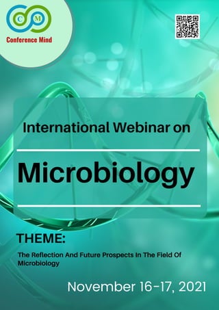 International Webinar on
Conference Mind
November 16-17, 2021
THEME:
The Reflection And Future Prospects In The Field Of
Microbiology
Microbiology
 