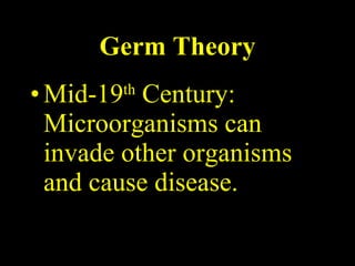 Germ Theory Mid-19 th  Century: Microorganisms can invade other organisms and cause disease. 