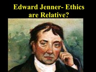 Edward Jenner- Ethics are Relative? 