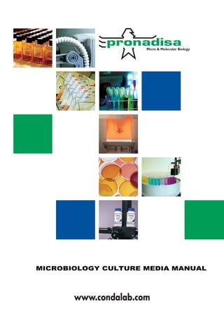 PortadaCatalogoGeneralIngles 16 10 2003 17:38 Pagina 1
                                                              C   M   Y   CM   MY   CY CMY   K




                                                                                      Micro & Molecular Biology




                          MICROBIOLOGY CULTURE MEDIA MANUAL



                                                     www.condalab.com
 