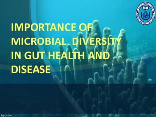 IMPORTANCE OF
MICROBIAL DIVERSITY
IN GUT HEALTH AND
DISEASE
1
 
