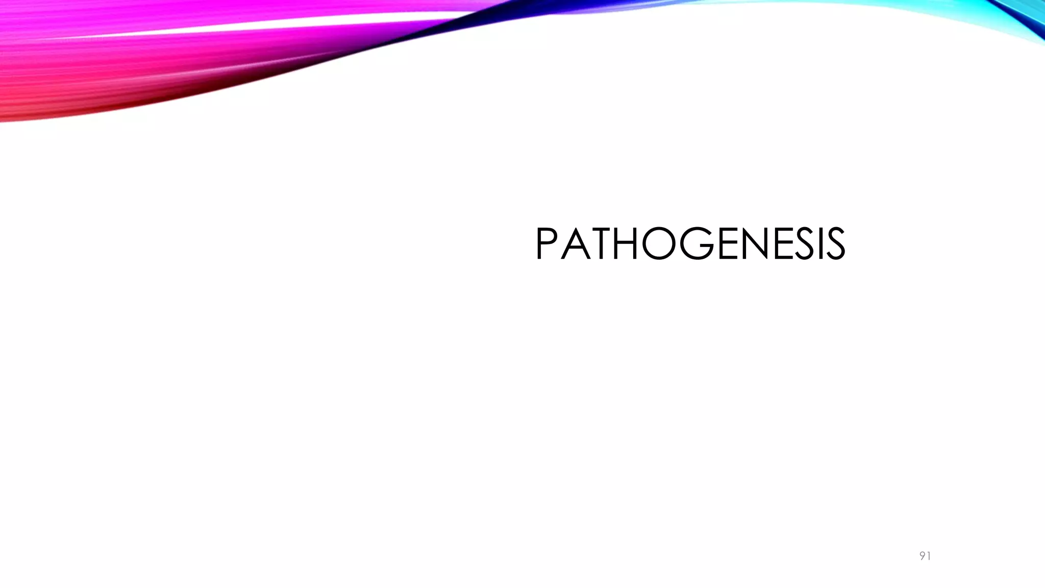 PATHOGENESIS
91
 