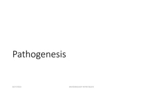 Pathogenesis
8/27/2023 MICROBIOLOGY INTRO BLOCK
 