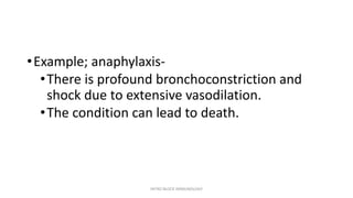 •Example; anaphylaxis-
•There is profound bronchoconstriction and
shock due to extensive vasodilation.
•The condition can lead to death.
INTRO BLOCK IMMUNOLOGY
 