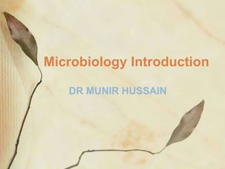 Microbiology Introduction
DR MUNIR HUSSAIN
 