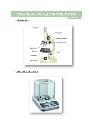 1
MICROBIOLOGY LAB INSTRUMENTS
- FATHIMA HAMEED
1. MICROSCOPE
2. ANALYTICAL BALANCE
 
