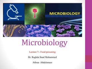 Microbiology
Lecture 7:- Food poisoning
Dr. Raghda Saad Mohammed
Athraa Abdulameer
 