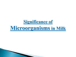 Significance of
Microorganisms in Milk
 
