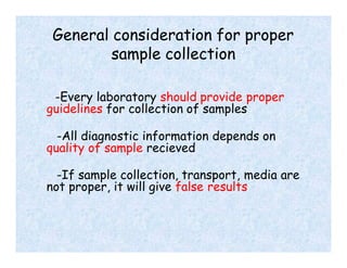 General consideration for proper
sample collection
-Every laboratory should provide proper
guidelines for collection of sa...
