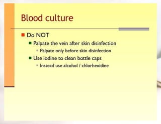 Blood for serology
• Take proper precaution (gloves)
• Avoid contamination
• Palpate vein
• Apply disinfectant
• Use steri...