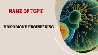 Microbiome Engineering: Shaping a Sustainable Future.pptx