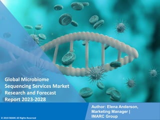 Copyright © IMARC Service Pvt Ltd. All Rights Reserved
Global Microbiome
Sequencing Services Market
Research and Forecast
Report 2023-2028
Author: Elena Anderson,
Marketing Manager |
IMARC Group
© 2019 IMARC All Rights Reserved
 