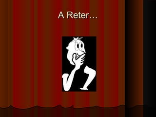 A Reter…A Reter…
 