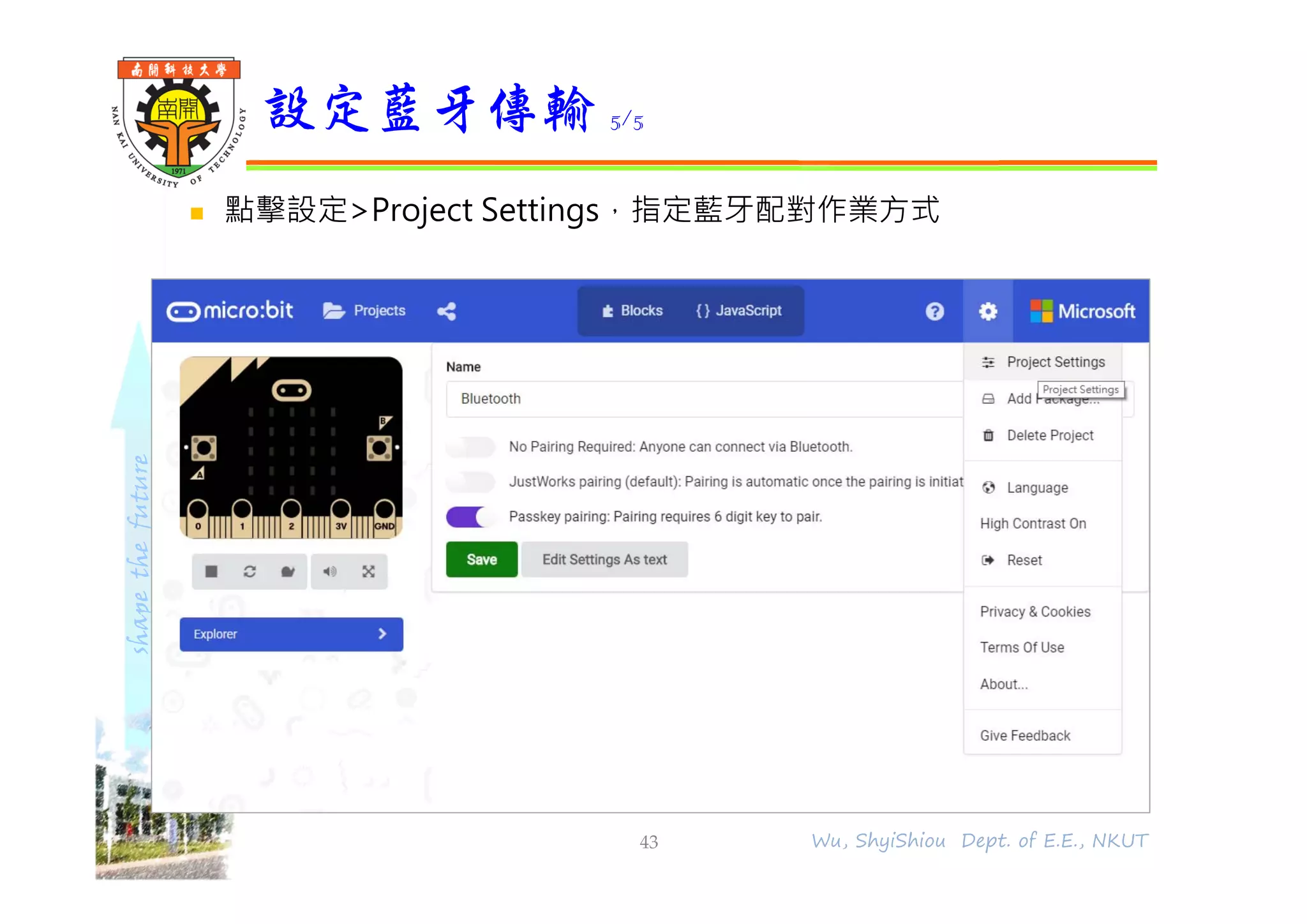 shapethefuture
 點擊設定>Project Settings，指定藍牙配對作業方式
設定藍牙傳輸 5/5
43 Wu, ShyiShiou Dept. of E.E., NKUT
 