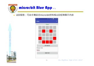 shapethefuture
 LED服務：可由⼿機設定micro:bit控制板LED矩陣顯示內容
micro:bit Blue App 6/7
56 Wu, ShyiShiou Dept. of E.E., NKUT
 