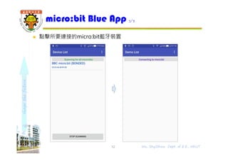 shapethefuture
 點擊所要連接的micro:bit藍牙裝置
micro:bit Blue App 3/7
52 Wu, ShyiShiou Dept. of E.E., NKUT
 