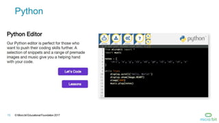 © Micro:bit Educational Foundation 201713
Python
 
