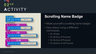 ACTIVITY
• Make yourself a scrolling name badge!
• How about using a different
commands.
• On Shake
• On ButtonA Pressed
• On Button B Pressed
• On ButtonA+B Pressed
Scrolling Name Badge
02n d
25Kasun Rukmaldeniya
 