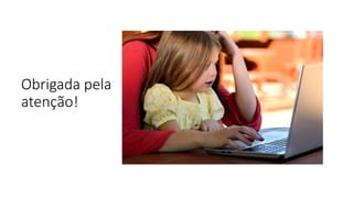 Obrigada pela
atenção!
 