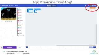 © Micro:bit Educational Foundation 2018
@microbit_edu @HalSpeed
34
https://makecode.microbit.org/
 