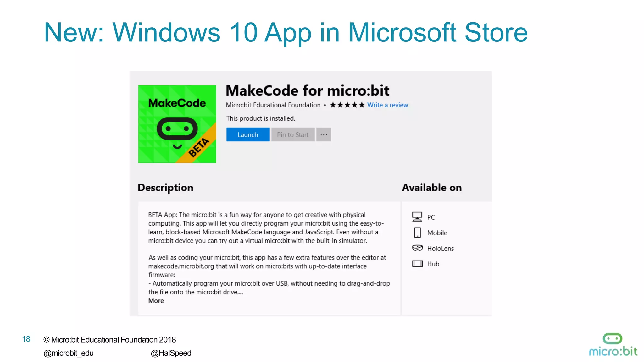 © Micro:bit Educational Foundation 2018
@microbit_edu @HalSpeed
18
New: Windows 10 App in Microsoft Store
 