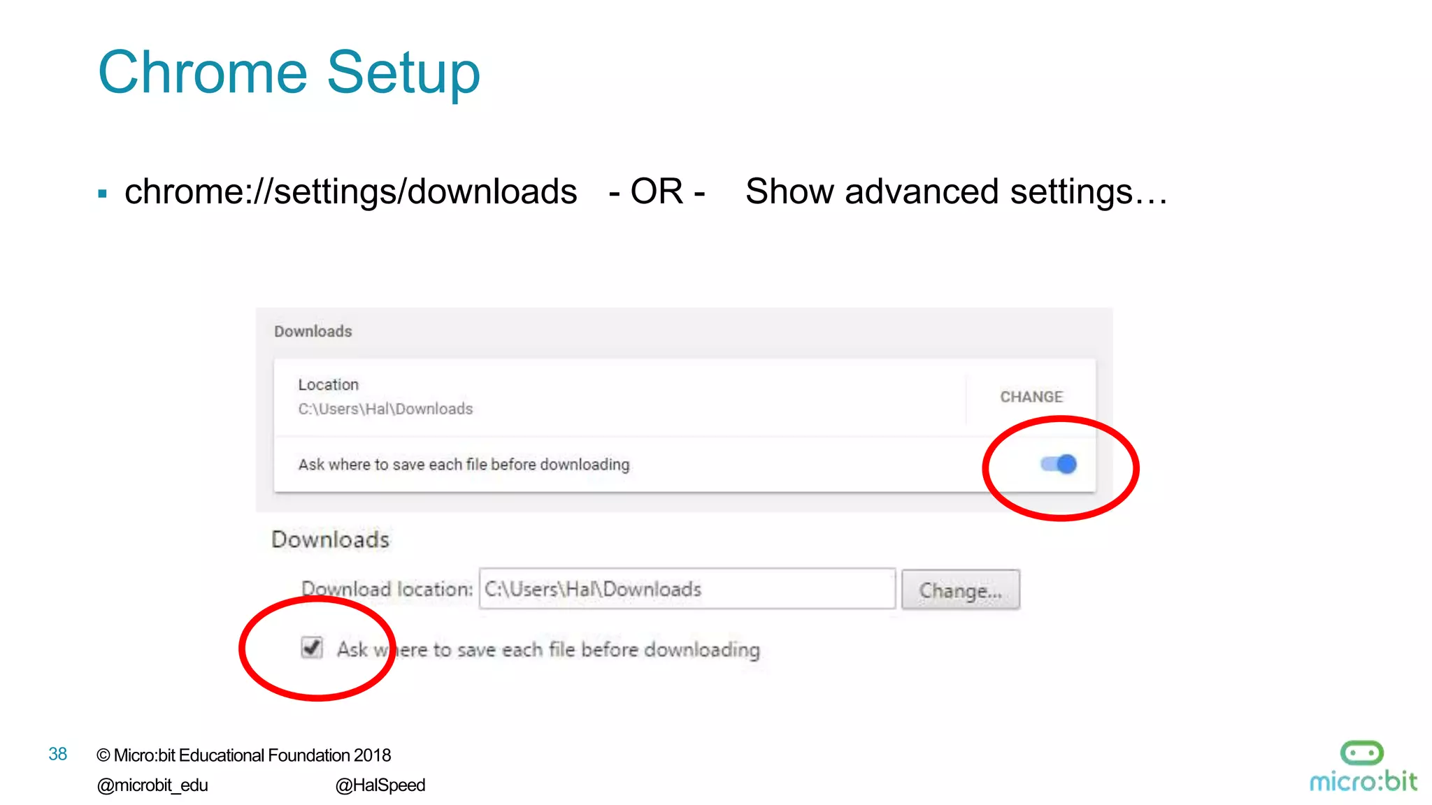 © Micro:bit Educational Foundation 2018
@microbit_edu @HalSpeed
38
Chrome Setup
 chrome://settings/downloads - OR - Show advanced settings…
 