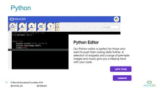 19 © Micro:bit Educational Foundation 2018
@microbit_edu @HalSpeed
Python
 