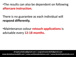 •The results can also be dependent on following
aftercare instruction.
There is no guarantee as each individual will
respond differently.
•Maintenance colour retouch applications is
advisable every 12-18 months.
 