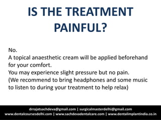 IS THE TREATMENT
PAINFUL?
No.
A topical anaesthetic cream will be applied beforehand
for your comfort.
You may experience slight pressure but no pain.
(We recommend to bring headphones and some music
to listen to during your treatment to help relax)
 