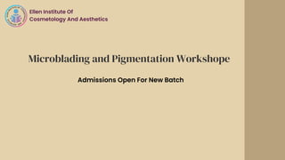 Microblading and Pigmentation Workshope
Ellen Institute Of
Cosmetology And Aesthetics
Admissions Open For New Batch
 