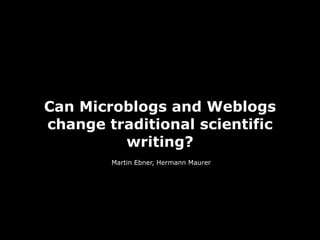 Can Microblogs and Weblogs change traditional scientif writing?