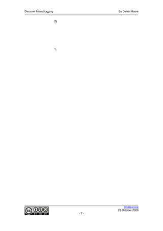 Discover Microblogging              By Derek Moore


                         7)




                         1.




                                        Weblearning
                                    23 October 2009
                              -7-
 