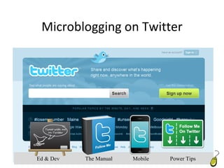 Microblogging on Twitter Ed & Dev The Manual Mobile Power Tips 