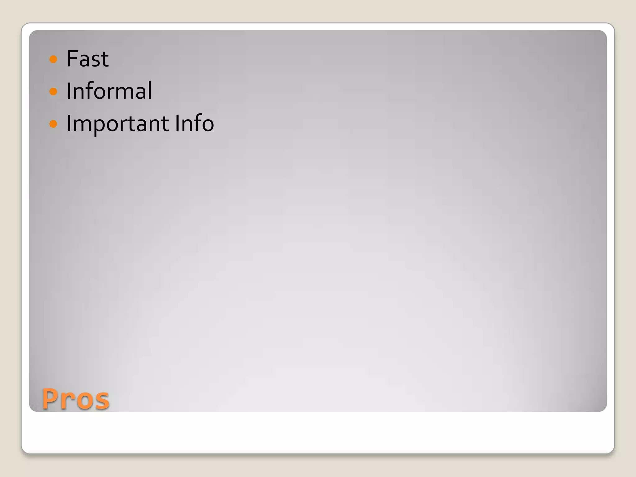 ProsFastInformalImportant Info