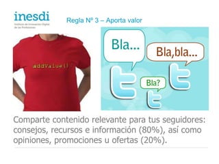 Regla Nº 4 – Invita a participar Responde, pregunta, sugiere, participa en conversaciones generadas por tus seguidores. Conócelos y agradecerles sus intervenciones (RT).