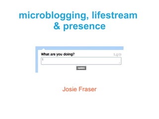 microblogging, lifestream  & presence ,[object Object]