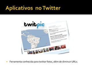  Ferramenta conhecida para twittar fotos, além de diminuir URLs.
 