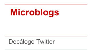 Microblogs
Decálogo Twitter

 