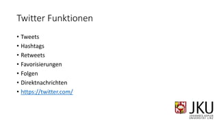 Twitter Funktionen
• Tweets
• Hashtags
• Retweets
• Favorisierungen
• Folgen
• Direktnachrichten
• https://twitter.com/
 