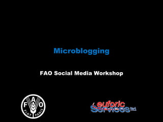Microblogging


FAO Social Media Workshop
 