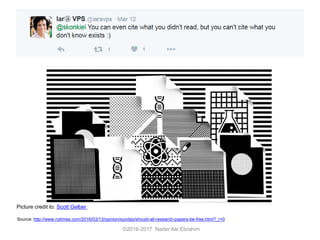 ©2016-2017 Nader Ale Ebrahim
Source: http://www.nytimes.com/2016/03/13/opinion/sunday/should-all-research-papers-be-free.html?_r=0
Picture credit to: Scott Gelber
 