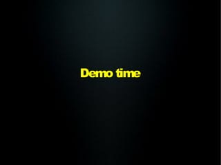 Demo time
 