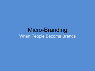 Micro-Branding When People Become Brands 