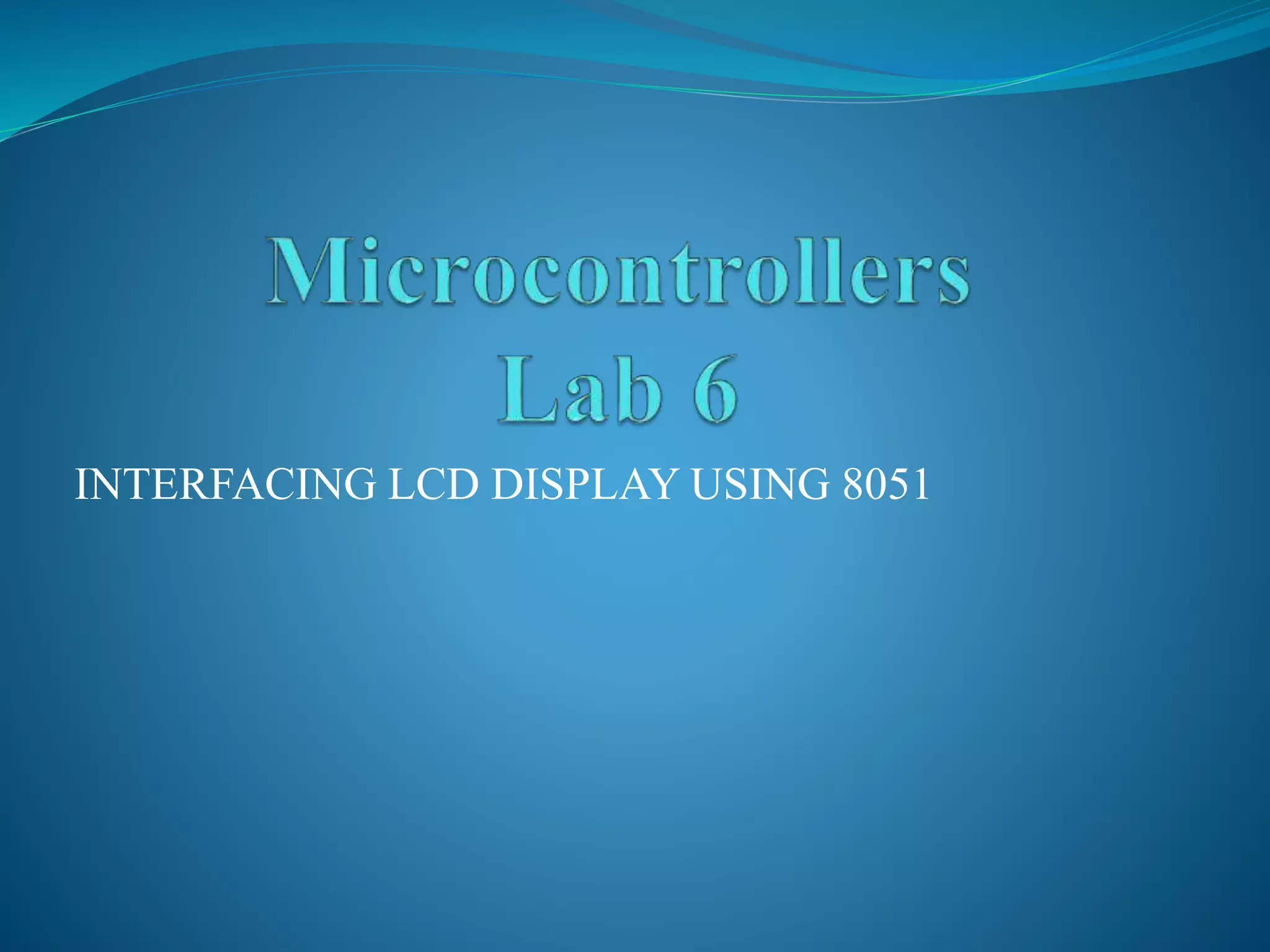 INTERFACING LCD DISPLAY USING 8051
 