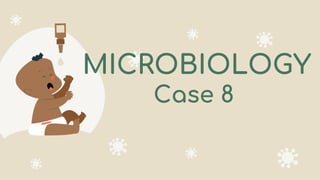 MICROBIOLOGY
Case 8
 